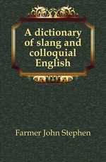 A dictionary of slang and colloquial English