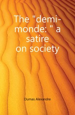 The demi-monde: a satire on society