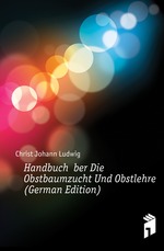 Handbuch ber Die Obstbaumzucht Und Obstlehre (German Edition)