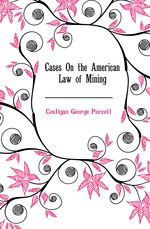 Cases On the American Law of Mining