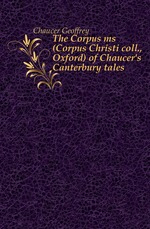 The Corpus ms (Corpus Christi coll., Oxford) of Chaucer`s Canterbury tales