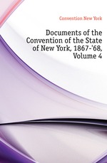 Documents of the Convention of the State of New York, 1867-68, Volume 4