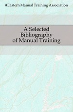 A Selected Bibliography of Manual Training