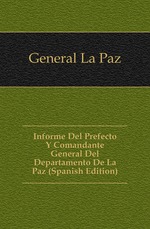 Informe Del Prefecto Y Comandante General Del Departamento De La Paz (Spanish Edition)