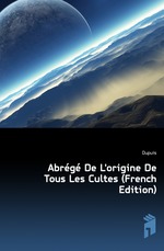 Abrg De L`origine De Tous Les Cultes (French Edition)