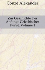 Zur Geschichte Der Anfnge Griechischer Kunst, Volume 1