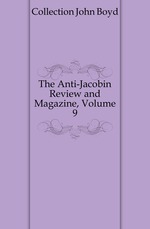 The Anti-Jacobin Review and Magazine, Volume 9