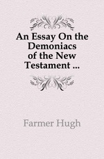 An Essay On the Demoniacs of the New Testament