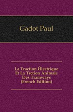 La Traction lectrique Et La Trction Animale Des Tramways (French Edition)