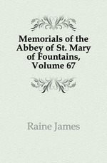 Memorials of the Abbey of St. Mary of Fountains, Volume 67