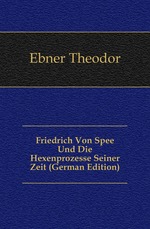 Friedrich Von Spee Und Die Hexenprozesse Seiner Zeit (German Edition)