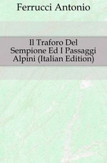 Il Traforo Del Sempione Ed I Passaggi Alpini (Italian Edition)