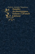 Annales Archologiques, Volume 1 (French Edition)