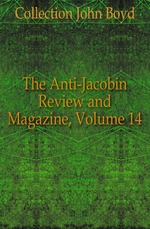 The Anti-Jacobin Review and Magazine, Volume 14