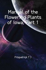 Manual of the Flowering Plants of Iowa, Part 1