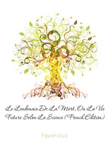 Le Lendemain De La Mort, Ou La Vie Future Selon La Science (French Edition)