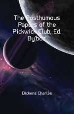 The Posthumous Papers of the Pickwick Club, Ed. By`boz`.
