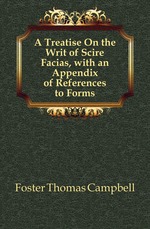 A Treatise On the Writ of Scire Facias, with an Appendix of References to Forms