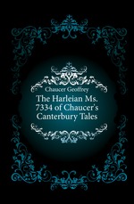 The Harleian Ms. 7334 of Chaucer`s Canterbury Tales