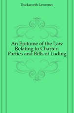 An Epitome of the Law Relating to Charter-Parties and Bills of Lading