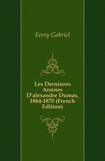 Les Dernires Annes D`alexandre Dumas, 1864-1870 (French Edition)