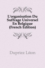 L`organisation Du Suffrage Universel En Belgique (French Edition)