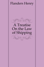 A Treatise On the Law of Shipping