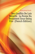 Des Conflits De Lois Relatifs La Forme Du Testament Sous-Seing Priv (French Edition)