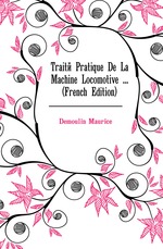 Trait Pratique De La Machine Locomotive  (French Edition)