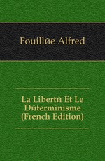 La Libert Et Le Dterminisme (French Edition)