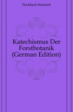 Katechismus Der Forstbotanik (German Edition)