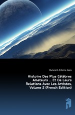 Histoire Des Plus Clbres Amateurs  Et De Leurs Relations Avec Les Artistes, Volume 2 (French Edition)