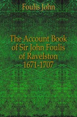 The Account Book of Sir John Foulis of Ravelston 1671-1707