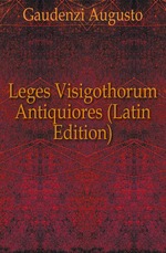 Leges Visigothorum Antiquiores (Latin Edition)