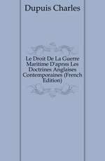 Le Droit De La Guerre Maritime D`aprs Les Doctrines Anglaises Contemporaines (French Edition)