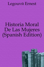 Historia Moral De Las Mujeres (Spanish Edition)