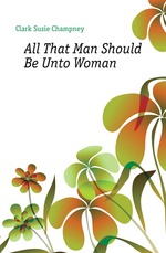 All That Man Should Be Unto Woman