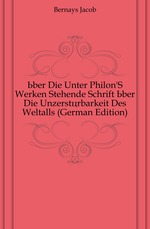 ber Die Unter Philon`S Werken Stehende Schrift ber Die Unzerstrbarkeit Des Weltalls (German Edition)