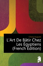 L`Art De Btir Chez Les gyptiens (French Edition)
