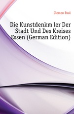 Die Kunstdenkmler Der Stadt Und Des Kreises Essen (German Edition)