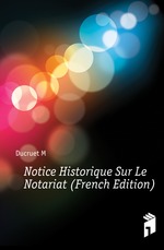 Notice Historique Sur Le Notariat (French Edition)