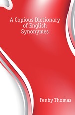 A Copious Dictionary of English Synonymes