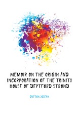 Memoir On the Origin and Incorporation of the Trinity House of Deptford Strond