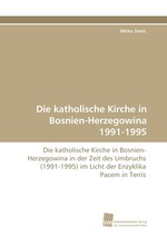 Die katholische Kirche in Bosnien-Herzegowina 1991-1995. Die katholische Kirche in Bosnien- Herzegowina in der Zeit des Umbruchs (1991-1995) im Licht der Enzyklika Pacem in Terris