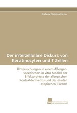 Der interzellul?re Diskurs von Keratinozyten und T Zellen. Untersuchungen in einem Allergen-spezifischen in vitro Modell der Effektorphase der allergischen Kontaktdermatitis und des akuten atopischen Ekzems