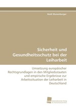 Sicherheit und Gesundheitsschutz bei der Leiharbeit. Umsetzung europ?ischer Rechtsgrundlagen in den Mitgliedsstaaten und empirische Ergebnisse zur Arbeitssituation der Leiharbeit in Deutschland