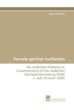 Female genital mutilation. Die rechtlichen Probleme im Zusammenhang mit der weiblichen Genitalverst?mmelung (FGM) 2. Aufl. (Erstaufl. 2000)