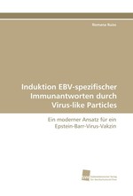 Induktion EBV-spezifischer Immunantworten durch Virus-like Particles. Ein moderner Ansatz f?r ein Epstein-Barr-Virus-Vakzin