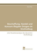 Beschaffung, Handel und Konsum illegaler Drogen im Strafvollzug. eine Situationsanalyse des deutschen Strafvollzugs