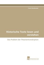 Historische Texte lesen und verstehen. Das Problem der Theorientranskription